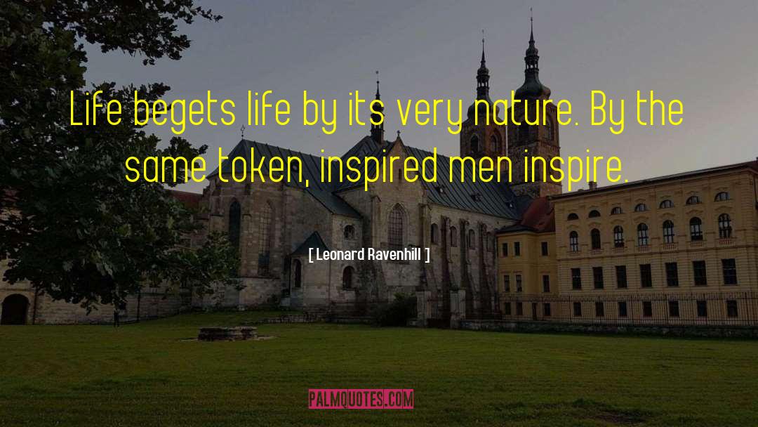 Leonard Ravenhill Quotes: Life begets life by its