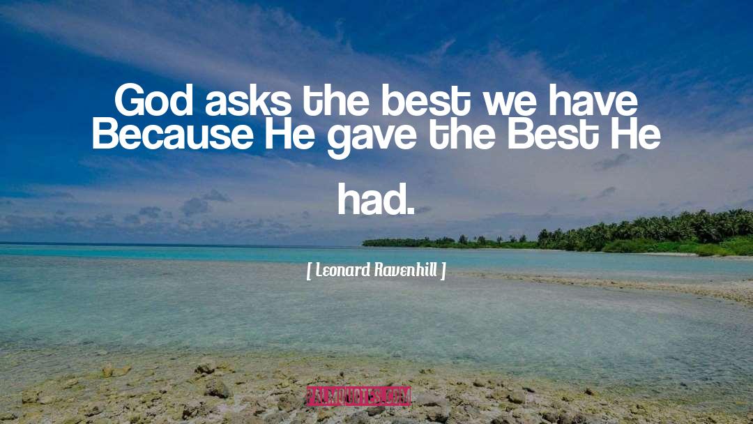 Leonard Ravenhill Quotes: God asks the best we