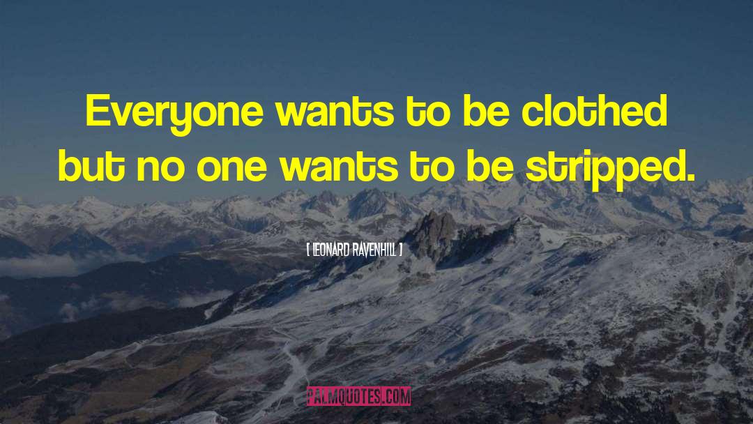 Leonard Ravenhill Quotes: Everyone wants to be clothed