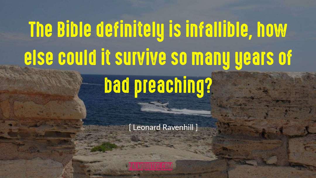 Leonard Ravenhill Quotes: The Bible definitely is infallible,