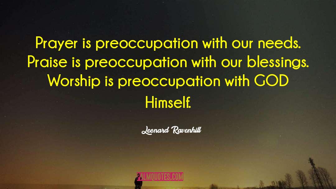 Leonard Ravenhill Quotes: Prayer is preoccupation with our