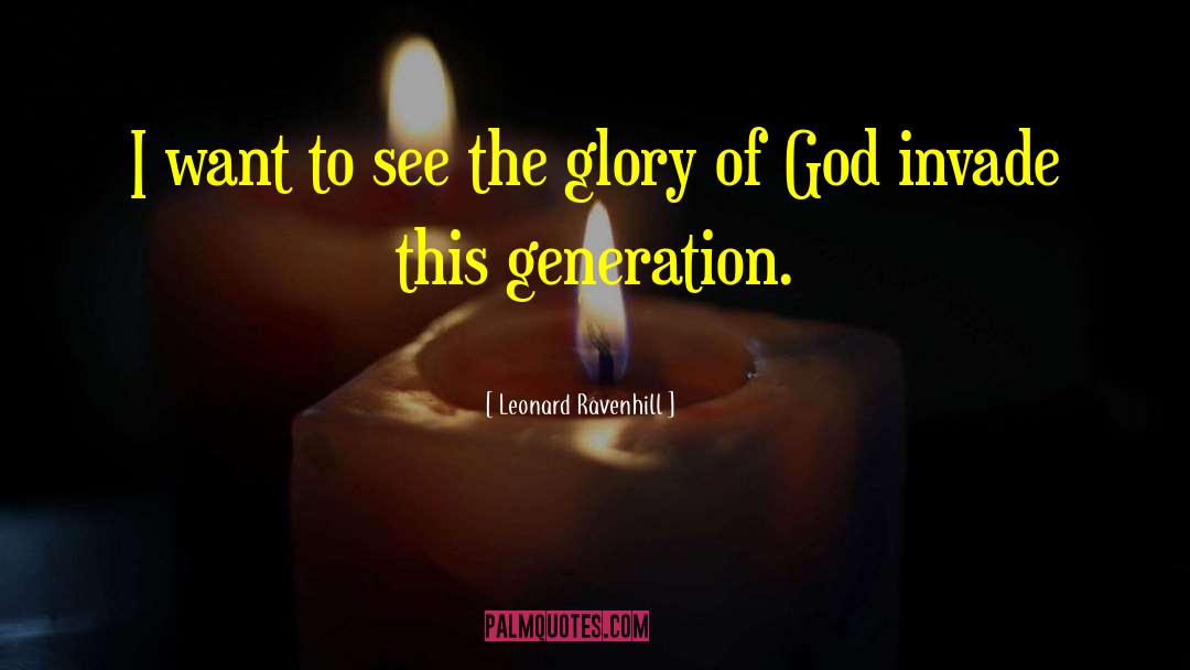 Leonard Ravenhill Quotes: I want to see the