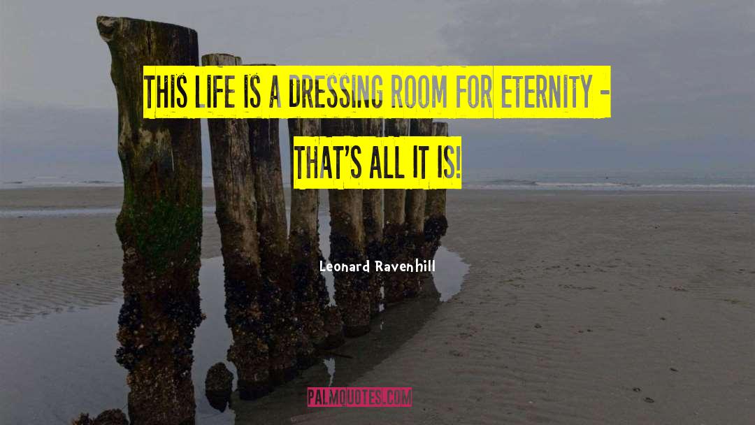 Leonard Ravenhill Quotes: This life is a dressing