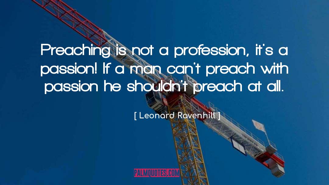 Leonard Ravenhill Quotes: Preaching is not a profession,