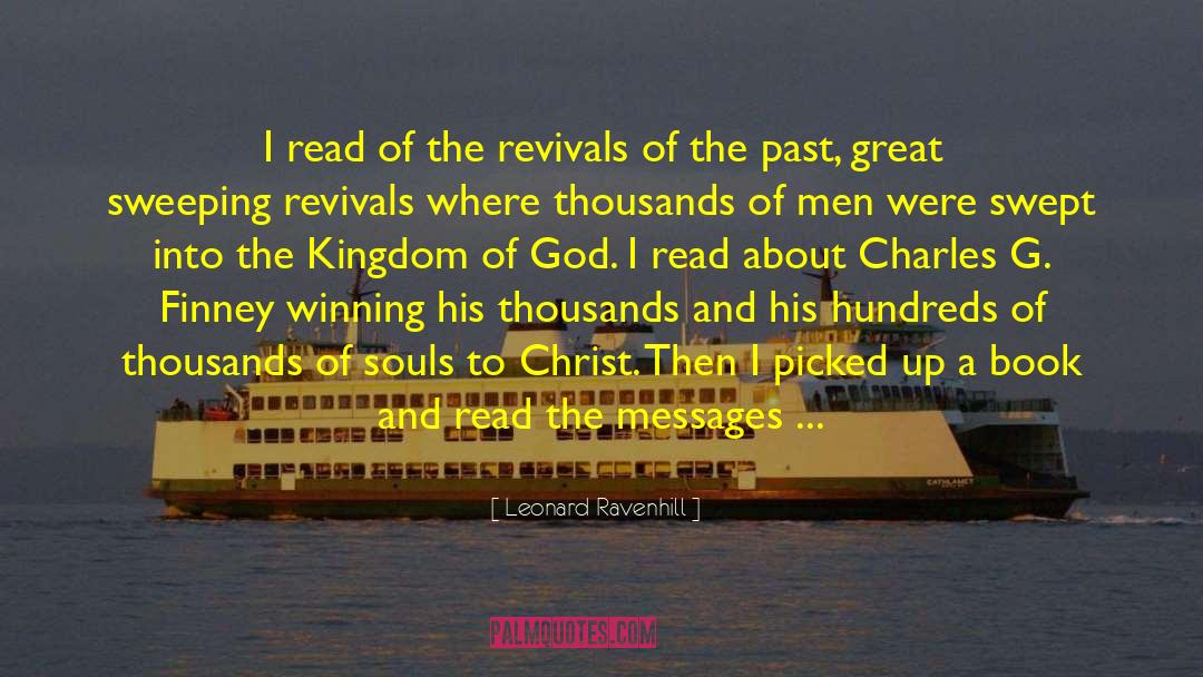 Leonard Ravenhill Quotes: I read of the revivals