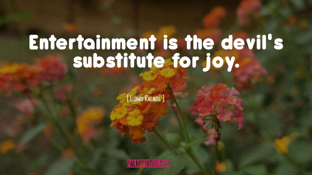 Leonard Ravenhill Quotes: Entertainment is the devil's substitute