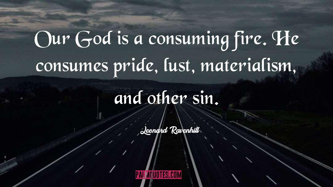 Leonard Ravenhill Quotes: Our God is a consuming