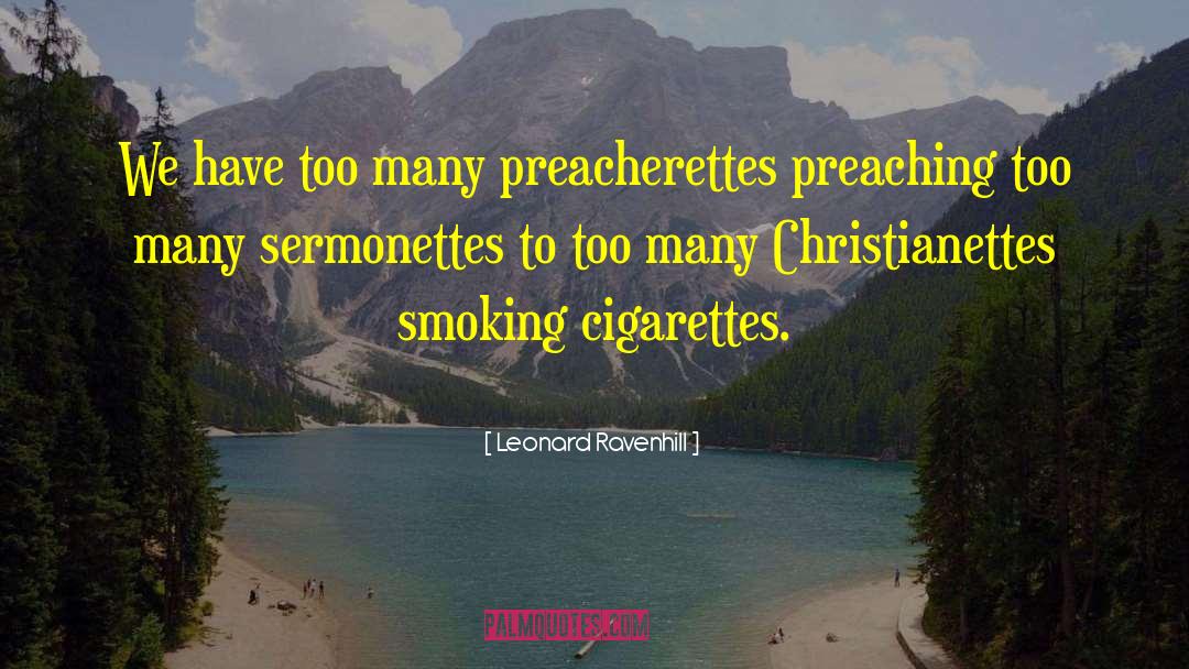 Leonard Ravenhill Quotes: We have too many preacherettes