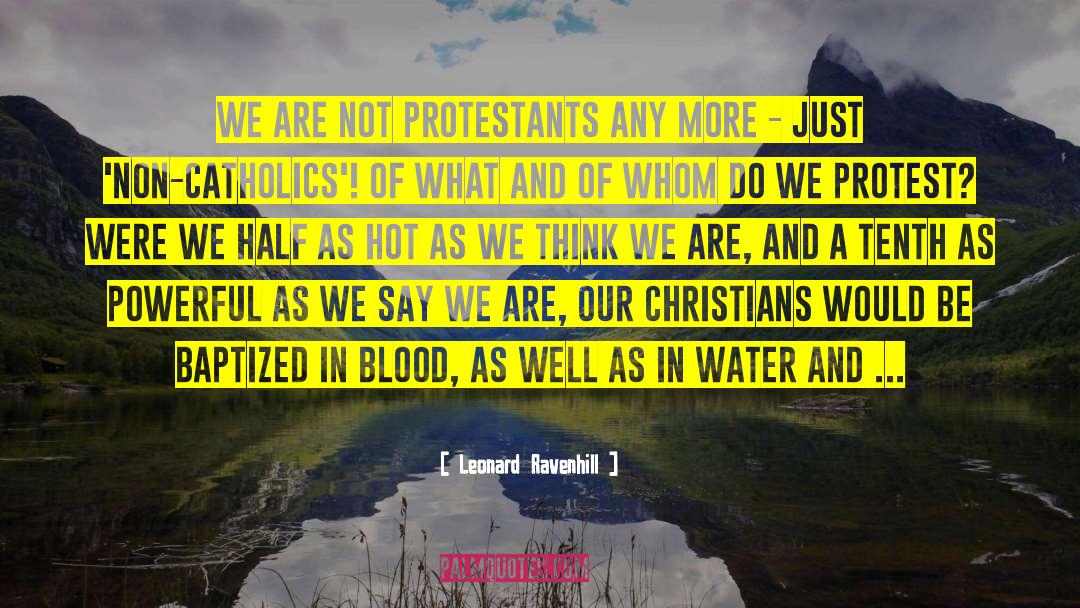 Leonard Ravenhill Quotes: We are not Protestants any
