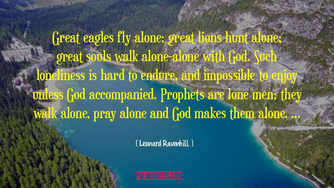 Leonard Ravenhill Quotes: Great eagles fly alone; great