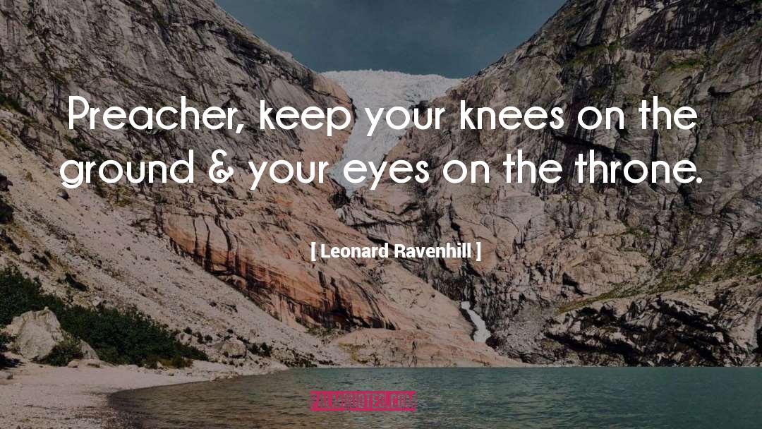Leonard Ravenhill Quotes: Preacher, keep your knees on