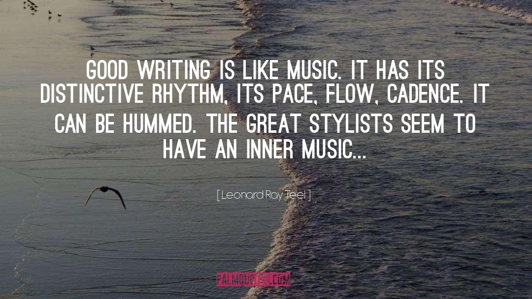 Leonard Ray Teel Quotes: Good writing is like music.