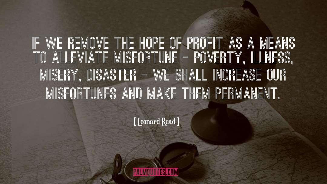 Leonard Read Quotes: If we remove the hope
