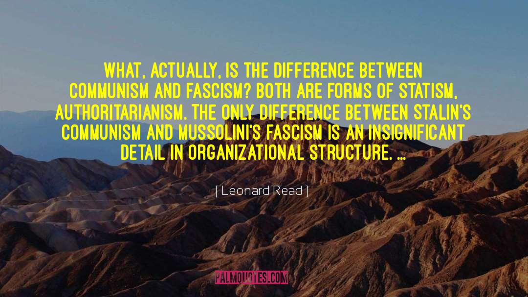 Leonard Read Quotes: What, actually, is the difference