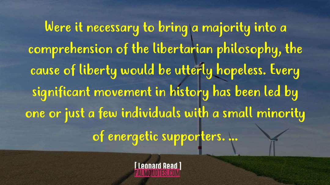 Leonard Read Quotes: Were it necessary to bring