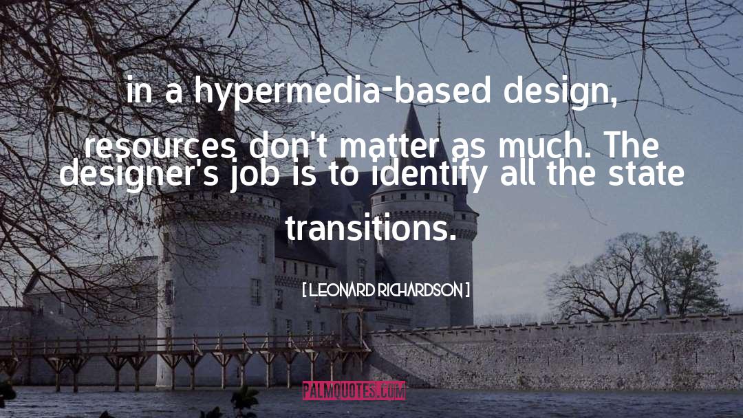 Leonard Richardson Quotes: in a hypermedia-based design, resources