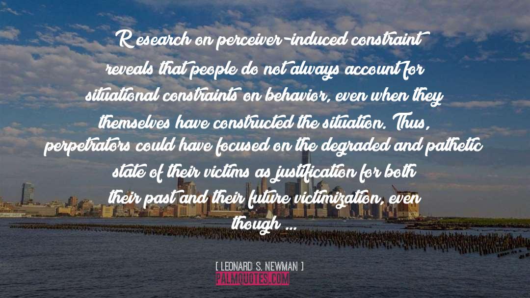 Leonard S. Newman Quotes: [R]esearch on perceiver-induced constraint reveals