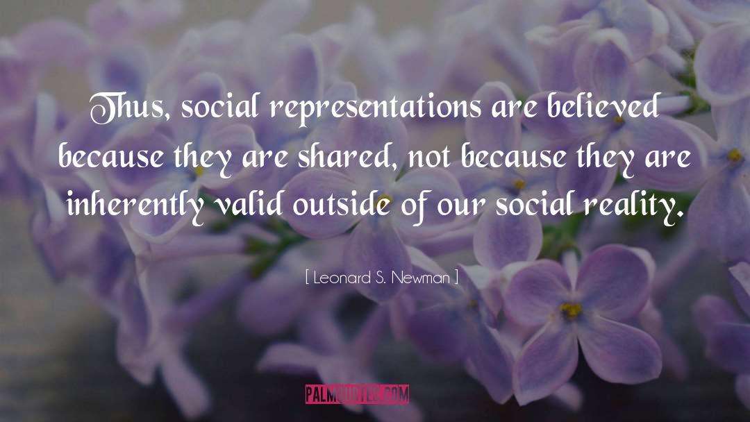 Leonard S. Newman Quotes: Thus, social repre­sentations are believed