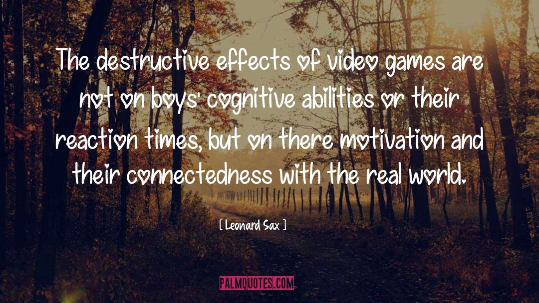 Leonard Sax Quotes: The destructive effects of video