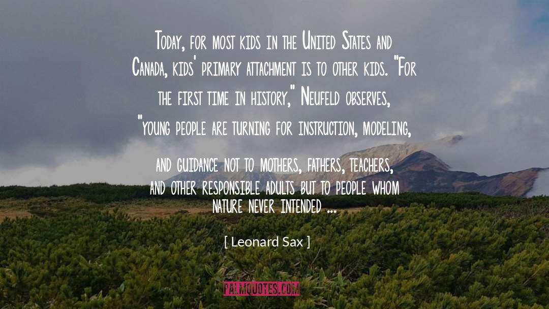 Leonard Sax Quotes: Today, for most kids in