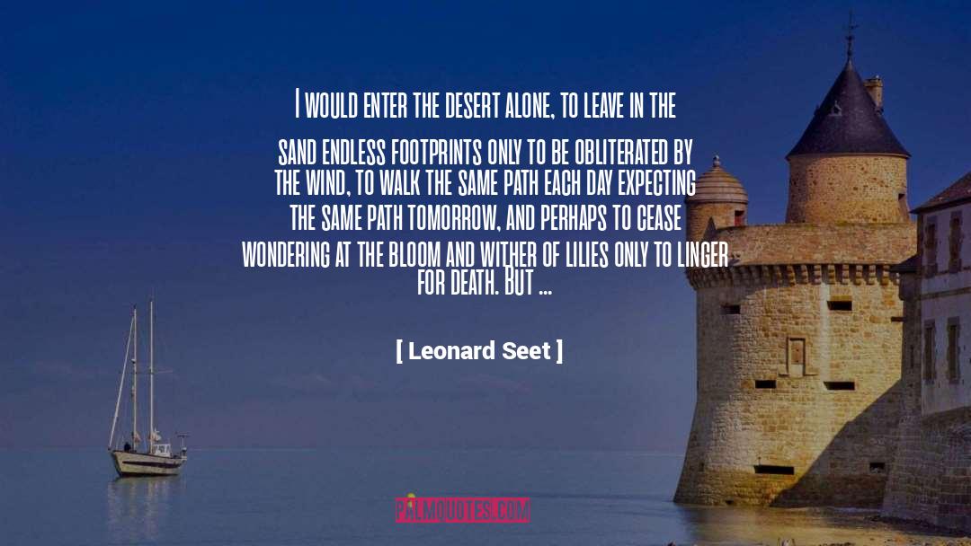 Leonard Seet Quotes: I would enter the desert