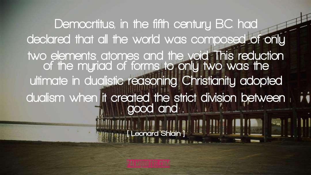 Leonard Shlain Quotes: Democrtitus, in the fifth century