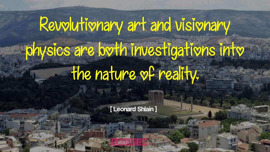 Leonard Shlain Quotes: Revolutionary art and visionary physics