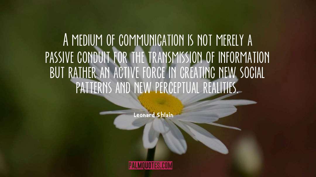 Leonard Shlain Quotes: A medium of communication is