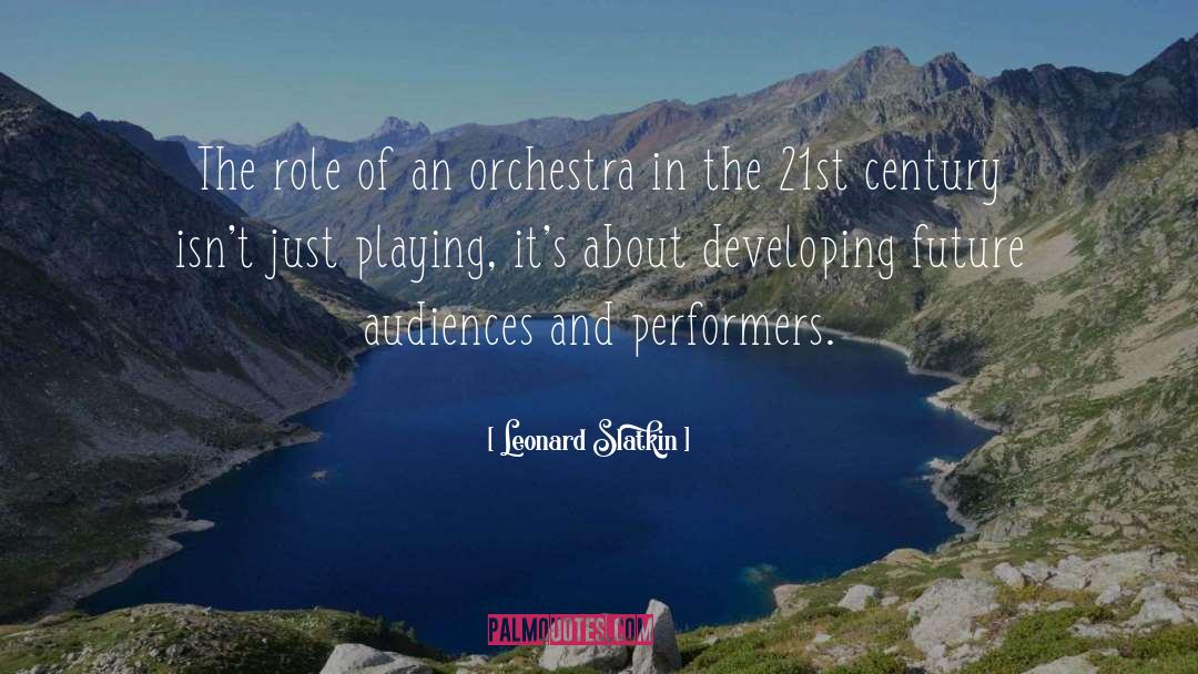 Leonard Slatkin Quotes: The role of an orchestra