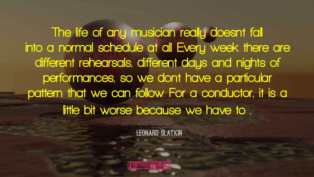 Leonard Slatkin Quotes: The life of any musician