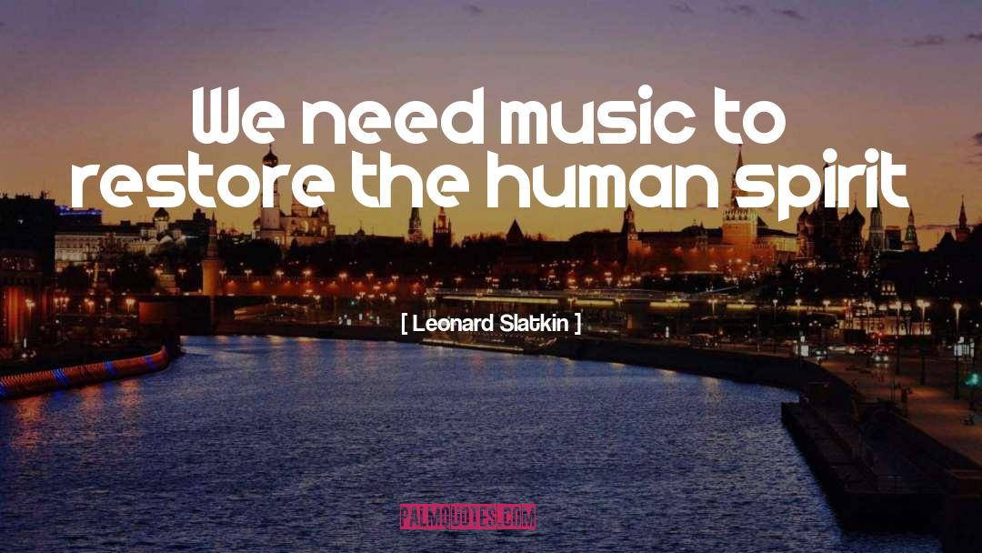 Leonard Slatkin Quotes: We need music to restore