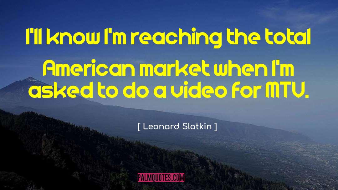 Leonard Slatkin Quotes: I'll know I'm reaching the