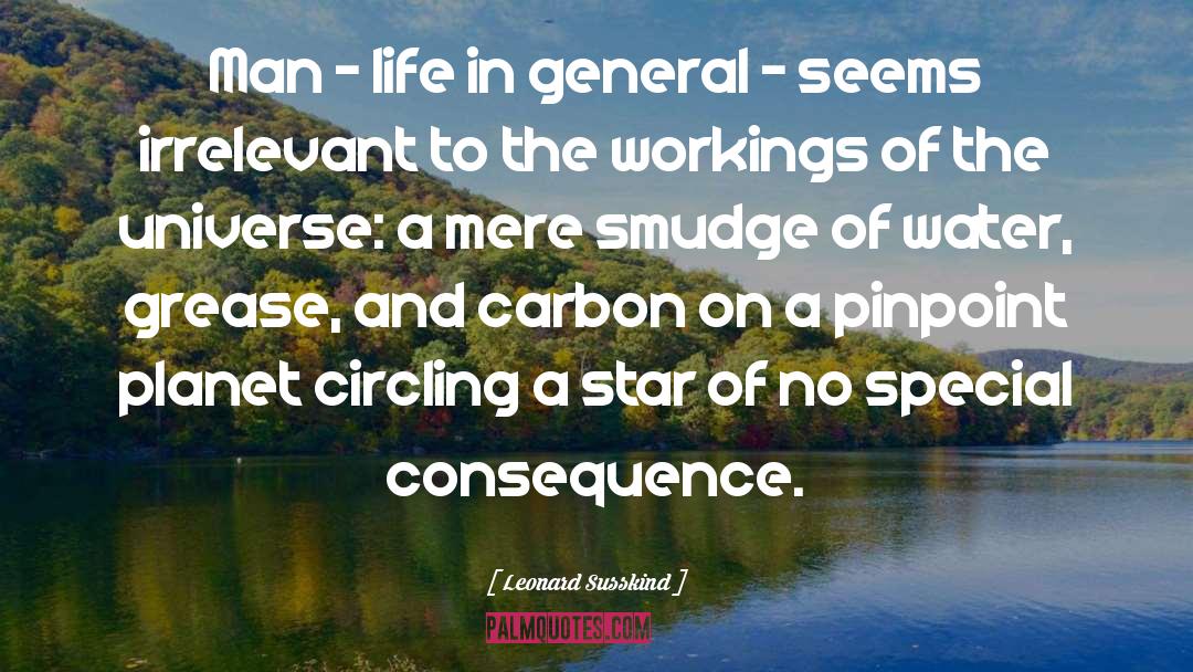 Leonard Susskind Quotes: Man - life in general
