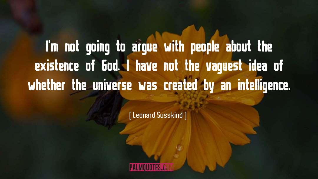 Leonard Susskind Quotes: I'm not going to argue