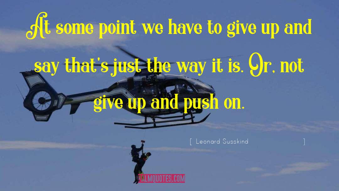 Leonard Susskind Quotes: At some point we have