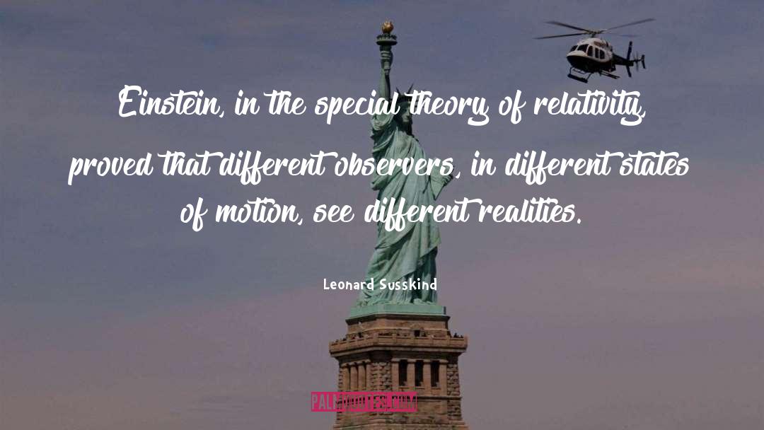 Leonard Susskind Quotes: Einstein, in the special theory