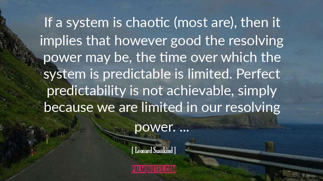 Leonard Susskind Quotes: If a system is chaotic