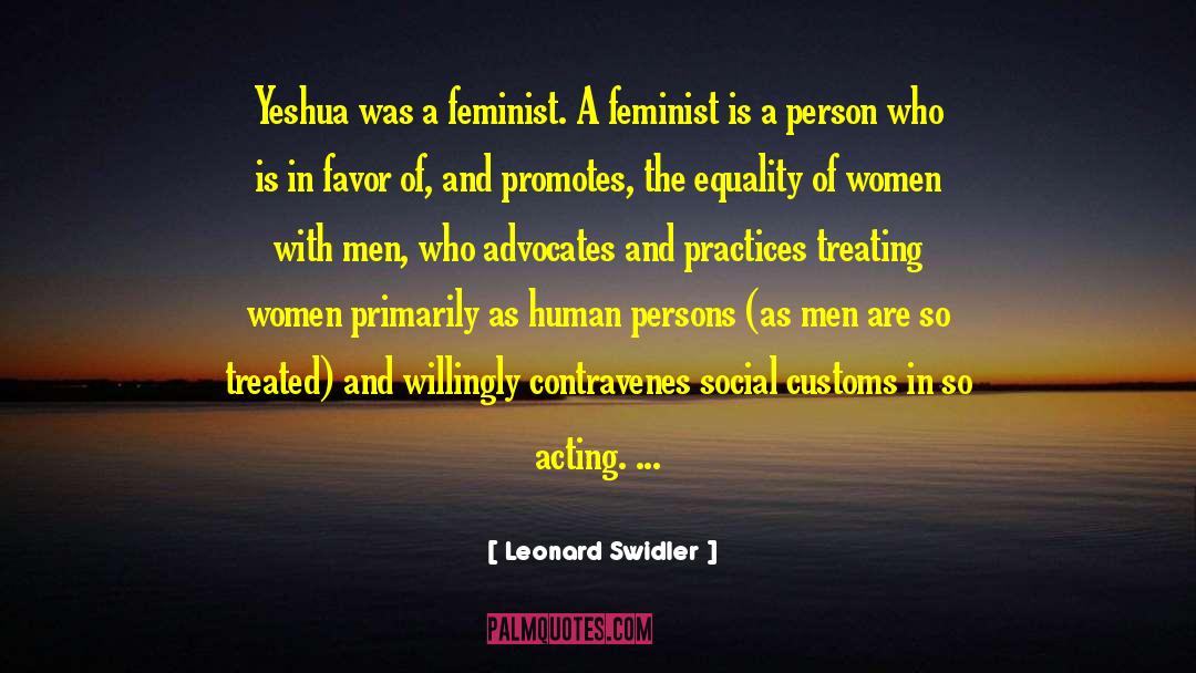Leonard Swidler Quotes: Yeshua was a feminist. A