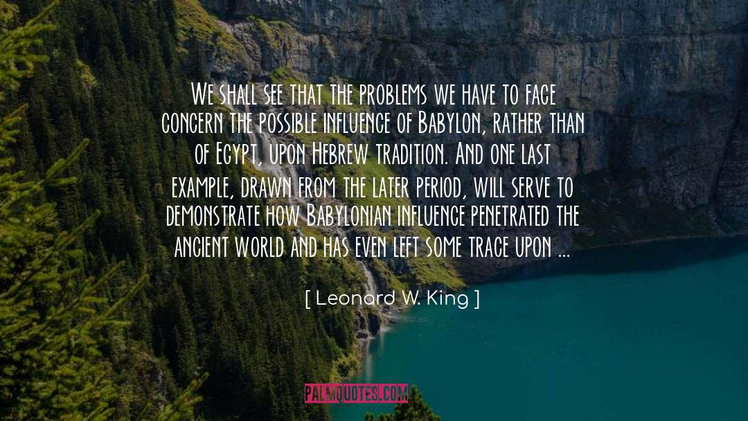 Leonard W. King Quotes: We shall see that the