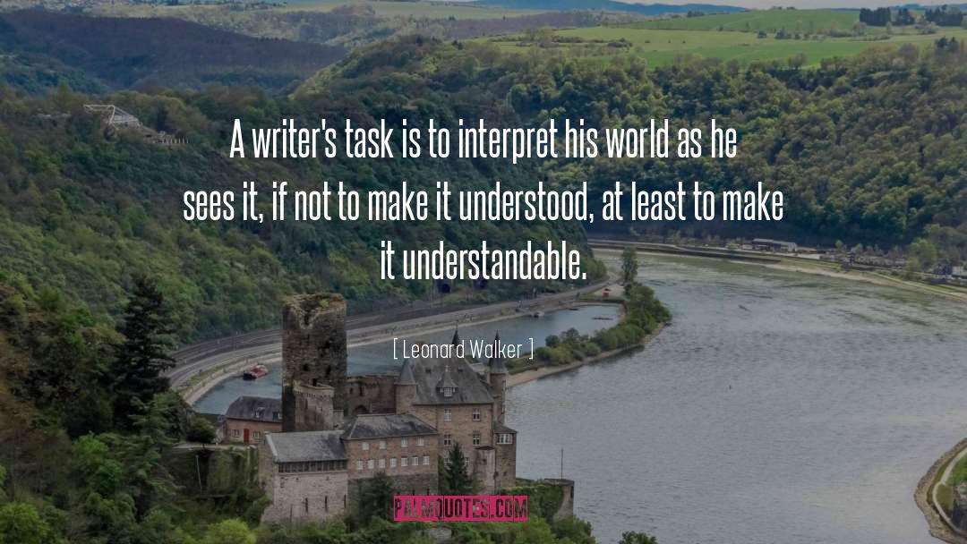 Leonard Walker Quotes: A writer's task is to