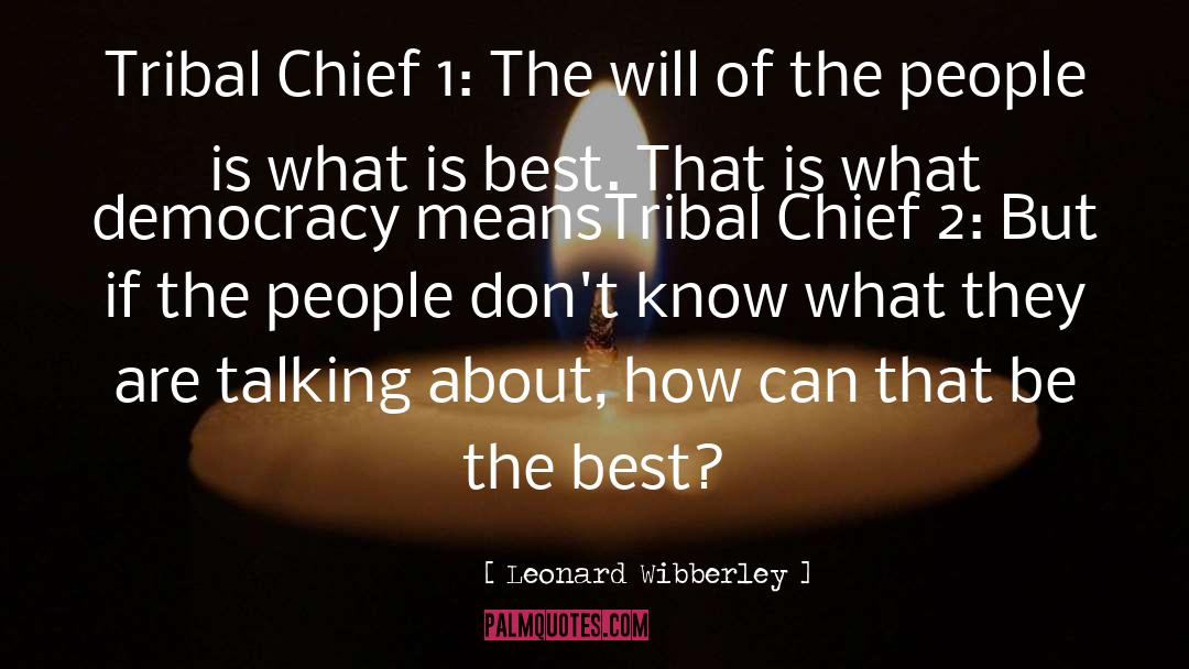 Leonard Wibberley Quotes: Tribal Chief 1: The will