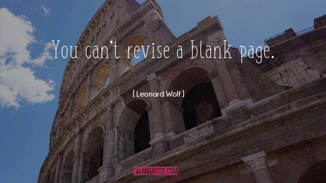 Leonard Wolf Quotes: You can't revise a blank