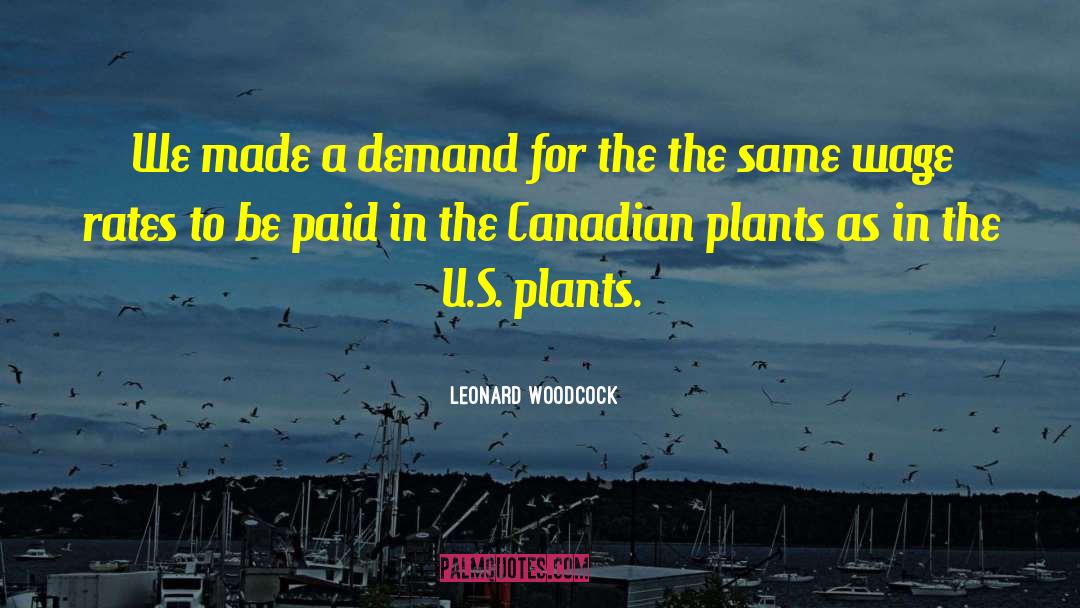 Leonard Woodcock Quotes: We made a demand for