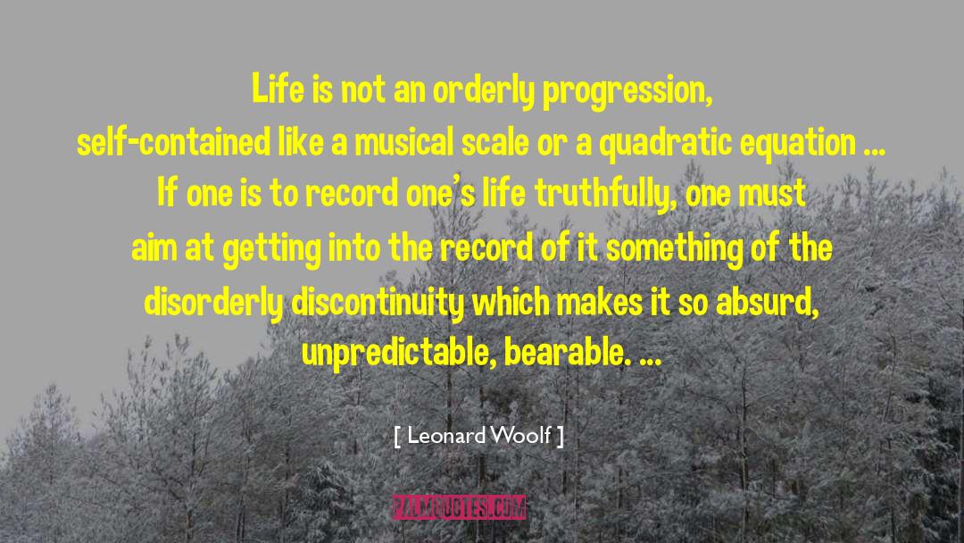 Leonard Woolf Quotes: Life is not an orderly