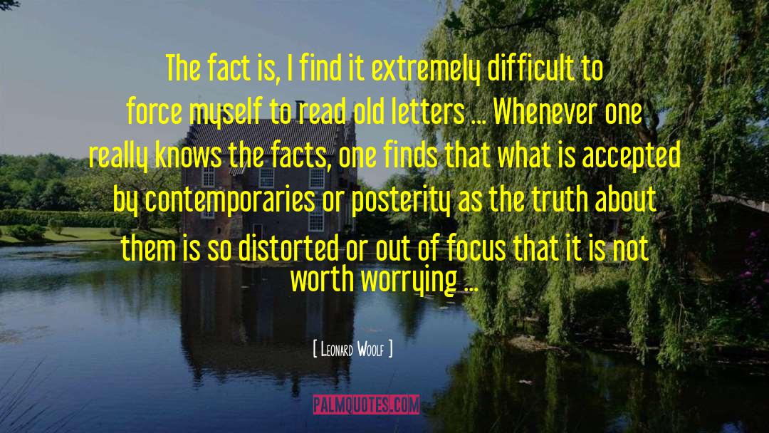 Leonard Woolf Quotes: The fact is, I find