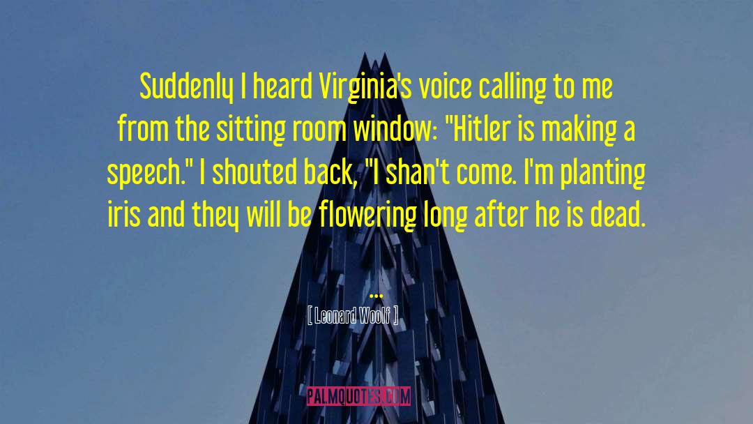 Leonard Woolf Quotes: Suddenly I heard Virginia's voice