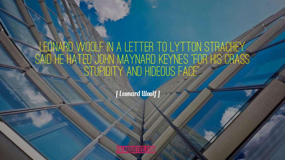 Leonard Woolf Quotes: Leonard Woolf in a letter