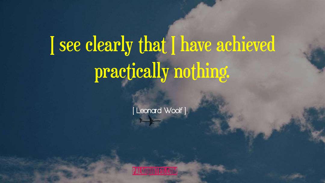 Leonard Woolf Quotes: I see clearly that I
