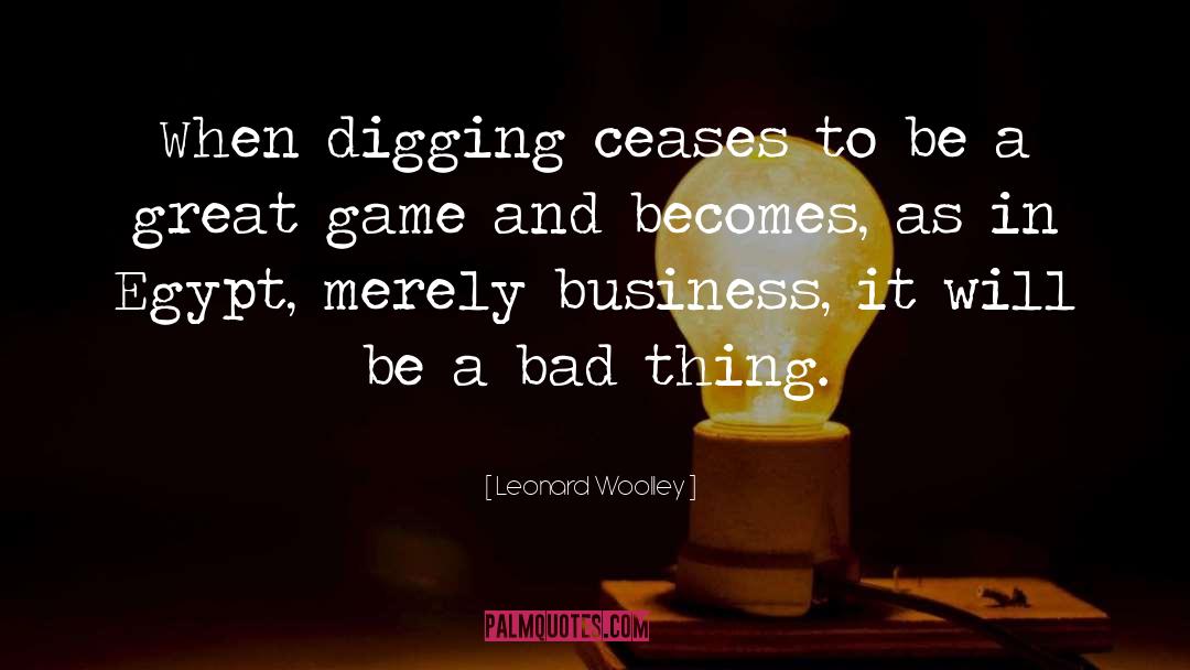 Leonard Woolley Quotes: When digging ceases to be