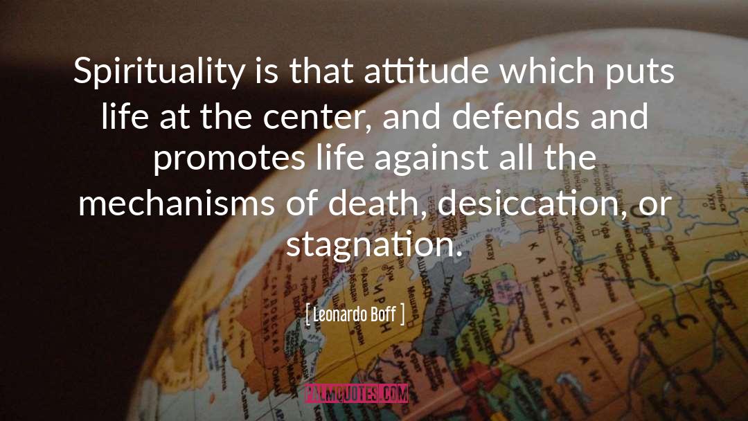 Leonardo Boff Quotes: Spirituality is that attitude which